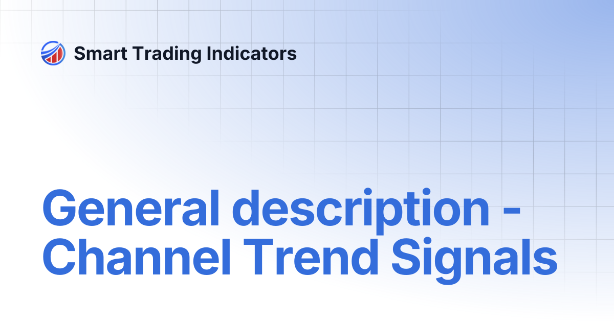 General description - Channel Trend Signals | Smart Trading Indicators